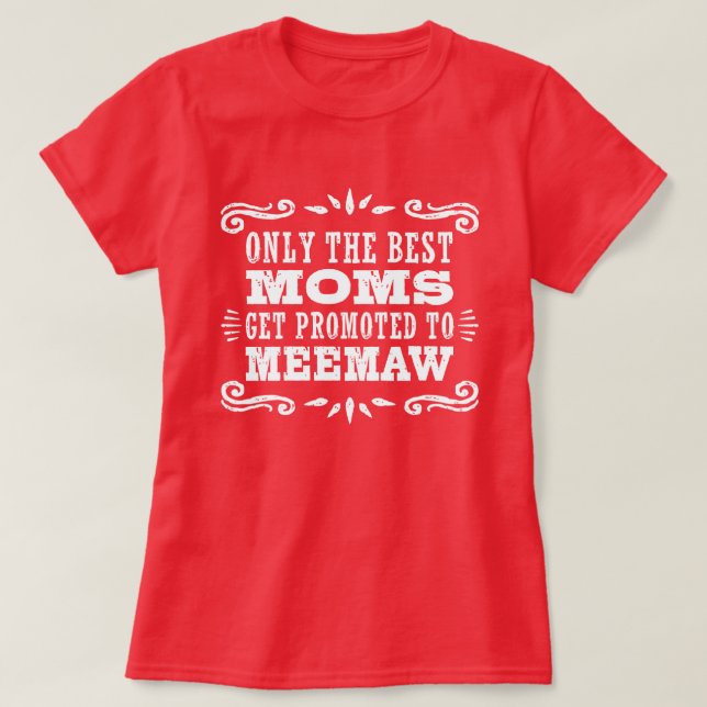 Endast det bästa Mammorna befordras till MeeMaw T Shirt (Design framsida)