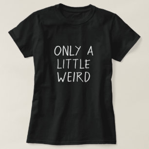 Endast ett lite kusligt roligt Geeky T-shirt