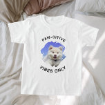 Endast fotoflicka från Tass-sitive vibes hund T Shirt<br><div class="desc">För en vit/lätt färgad t-shirt. Svart text. För en hund älskare! Anpassa och lägg till ett foto av hund. Text: Endast Tass-sitiva vibes.</div>