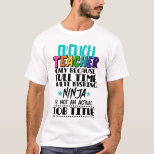 Endast fransk Lärare eftersom Fullt Time Multi Tas T Shirt