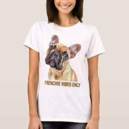 Endast Frenchie Vibes - Fransk i Coola Bulldog Kvi T Shirt