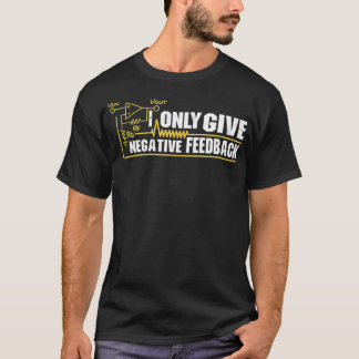 Endast Ge Negativ Feedback Electrical Ingenjör T Shirt