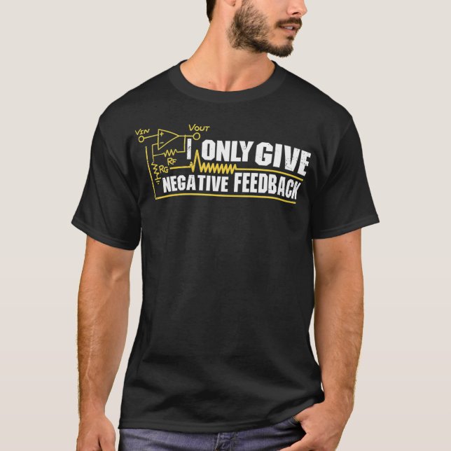 Endast Ge Negativ Feedback Electrical Ingenjör  T Shirt (Framsida)