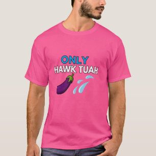 Endast HAWK TUAH spottar på den där Sak Throat Goa T Shirt