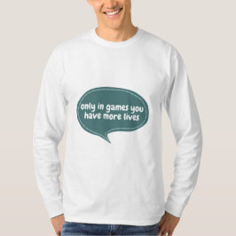 Endast i spel har du fler liv t shirt