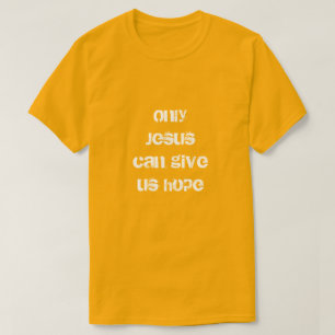 Endast Jesus kan hoppas på kristna budskap från Ge T Shirt