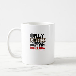 Endast kaffe förstår hur jag mår Rolig kaffe Kaffemugg
