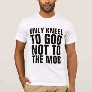 ENDAST KNÄ FÖR GUD INTE FÖR MOBBEN T-SHIRTS