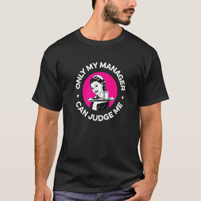 Endast min chef kan bedöma mig som Restaurant Serv T Shirt (Framsida)