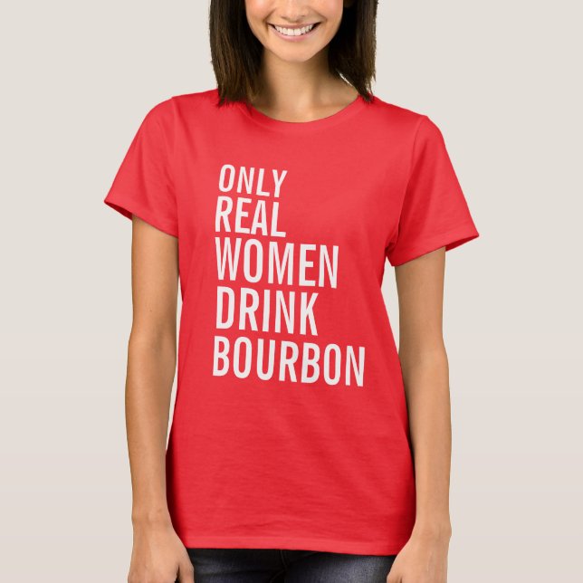 Endast riktiga kvinnor dricker Bourbon T Shirt (Framsida)