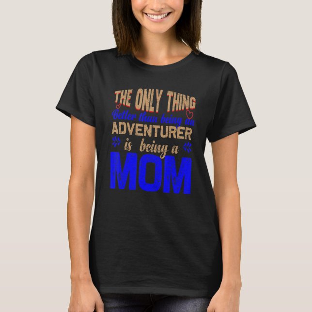 Endast sak är bättre än att vara äventyrare. t shirt (Framsida)