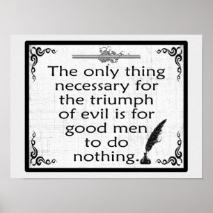 Endast sak är nödvändigt för att ondskan ska segra poster
