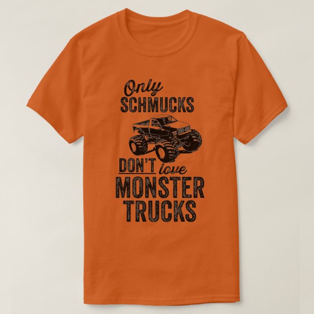 Endast schmucks utan kärlek monster lastbilar t shirt (Design framsida)