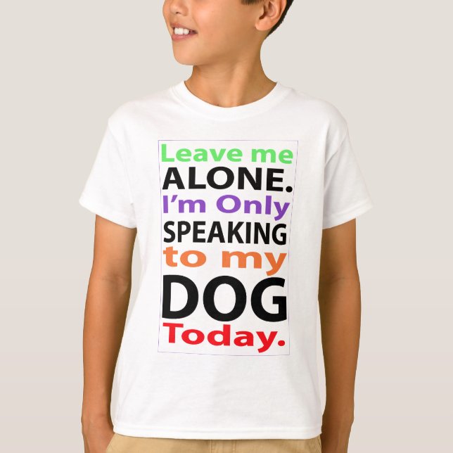 Endast tala till min hund i dag #2 tee shirt (Framsida)