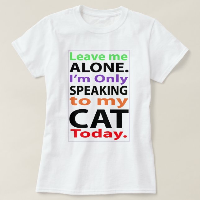 Endast tala till min katt i dag #2 t-shirt (Design framsida)