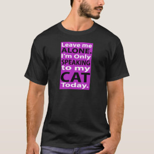 Endast tala till min katt i dag tee shirt