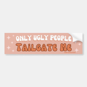 Endast Ugly People Tailgate Me - Gen Z Funny Bildekal