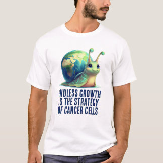 Endless Growth Is Strategy of Cancer Cells Snail T Shirt