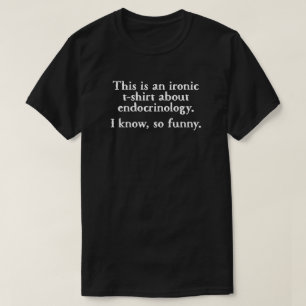 Endokrinologi Ironiskt funny T-shirt