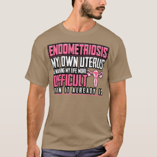 Endometrios min egen Uterus Skapar mitt liv mer T Shirt