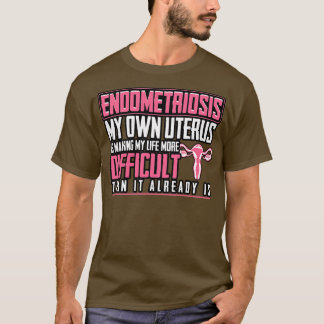 Endometrios min egen Uterus Skapar mitt liv mer T Shirt