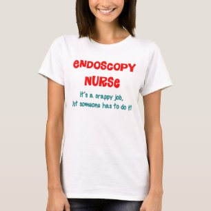 Endoscopy Nurse Humor Tee Shirt