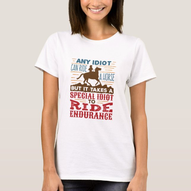 Endurance Horse Riding Funny Idiot kan rida T Shirt (Framsida)