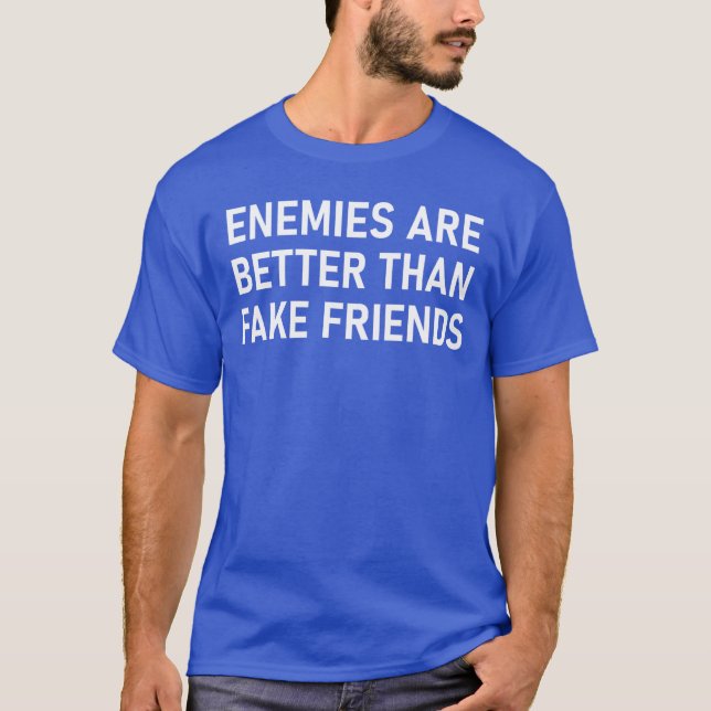 Enemies Are Betterhank Fake Friends Funny Sarcasti T Shirt (Framsida)