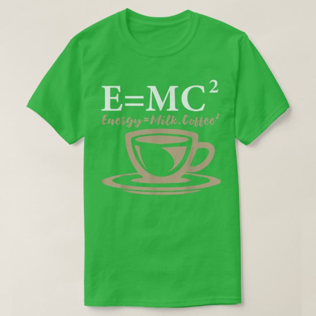 Energy Equals Milk Coffee E= MC2 SCIENCE  T Shirt (Design framsida)
