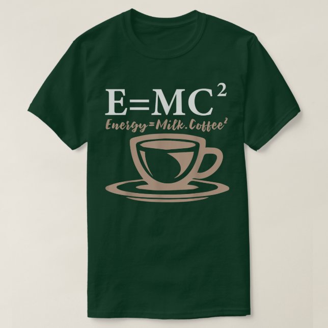 Energy Equals Mjölk Coffee E= MC2 SCIENCE T Shirt (Design framsida)