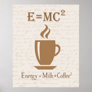 Energy Equals Mjölk Times Coffee Squared Poster