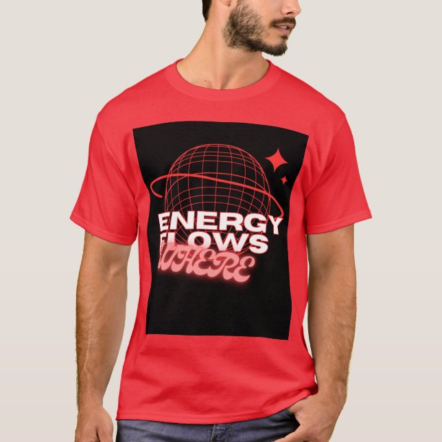 Energy Flows Where Attention Goes –t shirt design T Shirt (Framsida)
