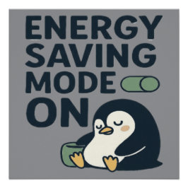 Energy saving Mode on- Cute penguin design Perfect Poster