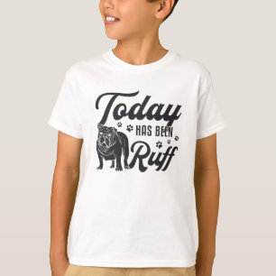 Engelsk bulldog i dag har varit Ruff Hund Funny T Shirt