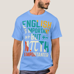 Engelska är viktigt, men matematik är viktigt 1 t shirt