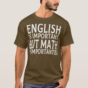 Engelska är viktigt, men matematik är viktigt 7 t shirt