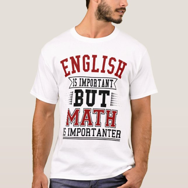 Engelska är viktigt, men Math är den Importanter Tee (Framsida)