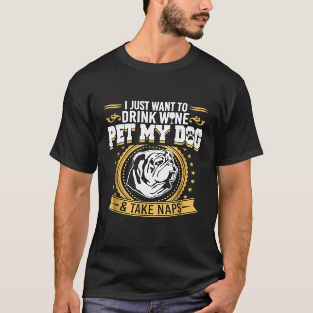 Engelska bulldog vill bara dricka Vin Pet My Hund T Shirt (Framsida)