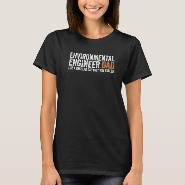 Engineer Dad Like A Regular Dad  Environmental Eng T Shirt (Framsida)