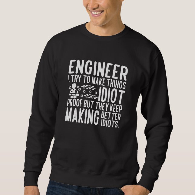 Engineer I try to make things idiot proof Lång Ärmad Tröja (Framsida)