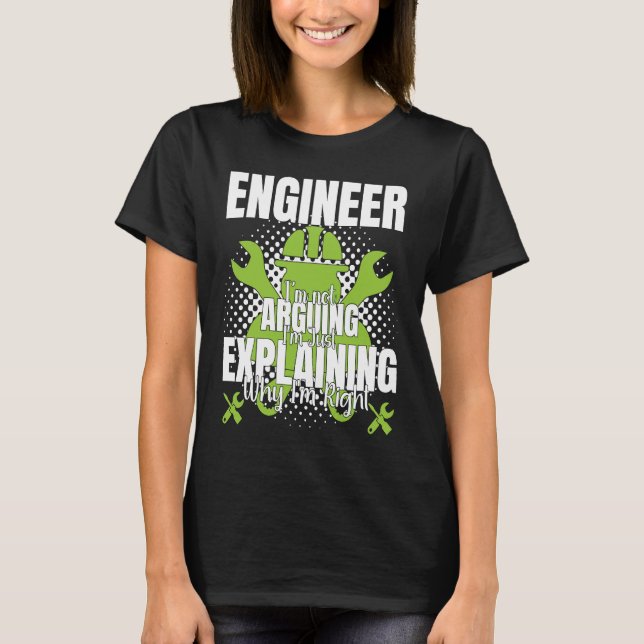Engineer I'm Not Arguing  Engineering Quote Engine T Shirt (Framsida)