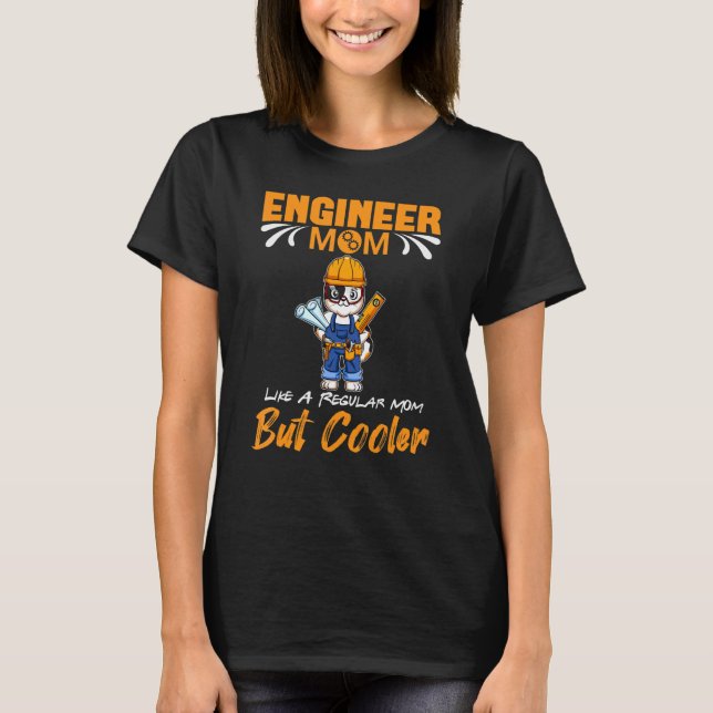 Engineer Mom Like A Regualr Mom But Cooler_3 T Shirt (Framsida)