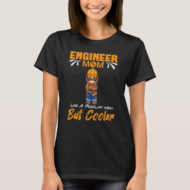 Engineer Mom Like A Regualr Mom But Cooler T Shirt (Framsida)