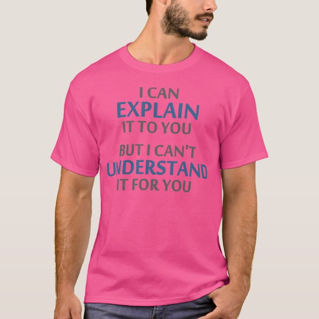 Engineer'S Motto Can'T Understand It For You T Shirt (Framsida)
