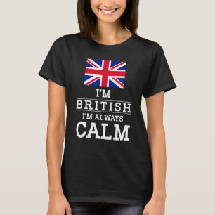 England Im Britsh Im Always Lugn Brite T Shirt