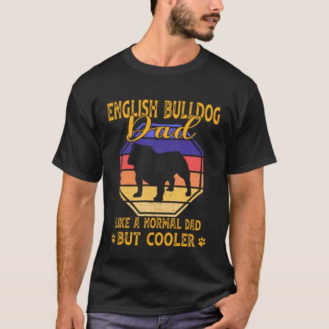 English Bulldog Dad Like A Normal Dad But Cooler T Shirt (Framsida)