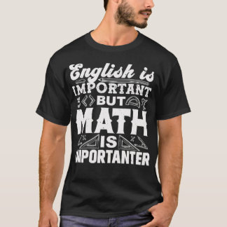 English Is Important But Math Is Importanter Math T Shirt