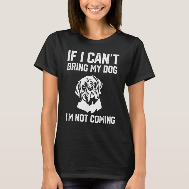 English Mastiff If I Can't Bring My Dog I'm Not co T Shirt (Framsida)