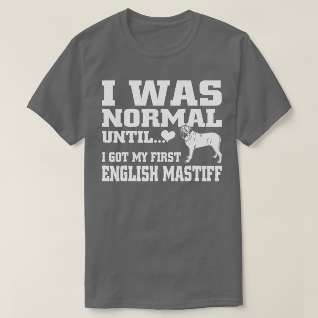English Mastiff t shirt I was normal until funny t (Design framsida)