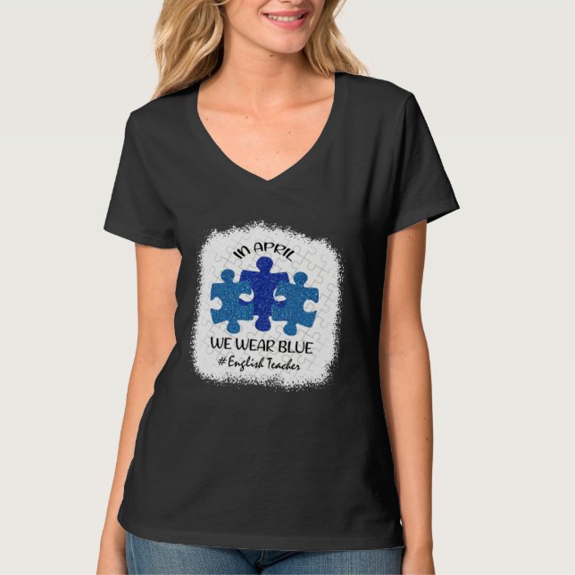 English Teacher Teacher Autism Awareness April We  T Shirt (Framsida)